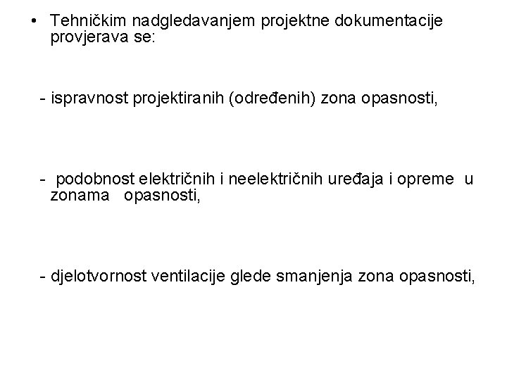 • Tehničkim nadgledavanjem projektne dokumentacije provjerava se: - ispravnost projektiranih (određenih) zona opasnosti, • Tehničkim nadgledavanjem projektne dokumentacije provjerava se: - ispravnost projektiranih (određenih) zona opasnosti,