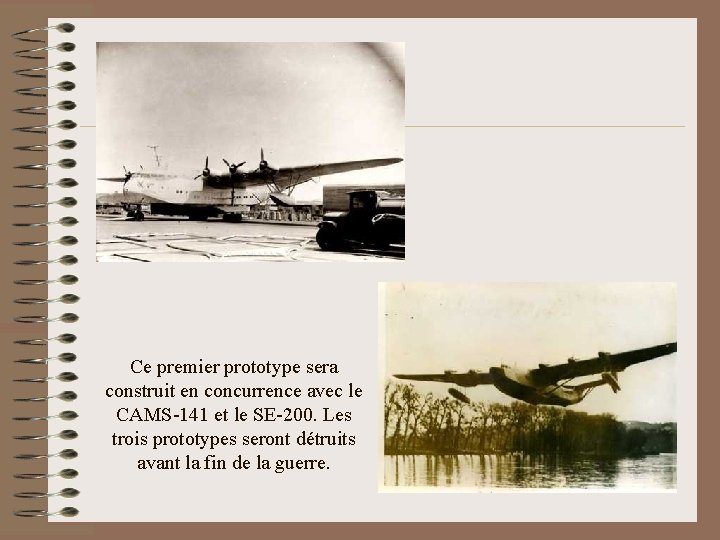 Ce premier prototype sera construit en concurrence avec le CAMS-141 et le SE-200. Les