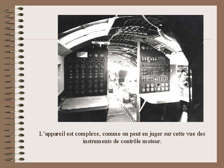L’appareil est complexe, comme on peut en juger sur cette vue des instruments de