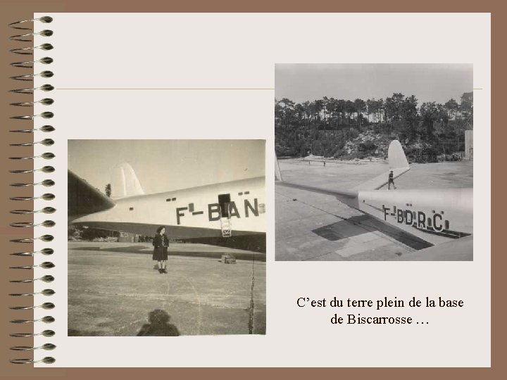 C’est du terre plein de la base de Biscarrosse … 