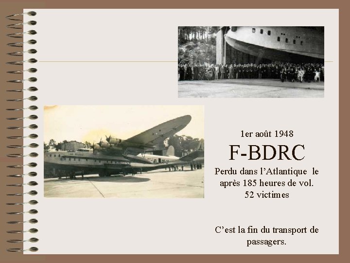 1 er août 1948 F-BDRC Perdu dans l’Atlantique le après 185 heures de vol.
