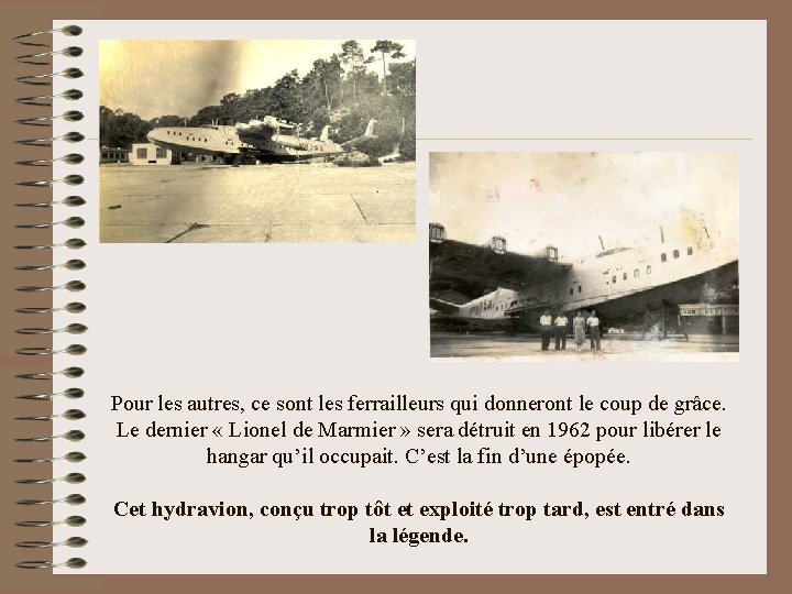Pour les autres, ce sont les ferrailleurs qui donneront le coup de grâce. Le
