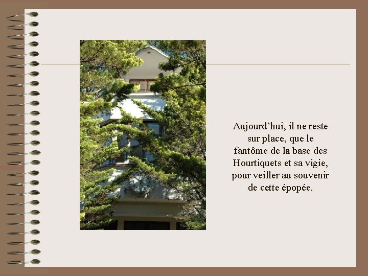 Aujourd’hui, il ne reste sur place, que le fantôme de la base des Hourtiquets