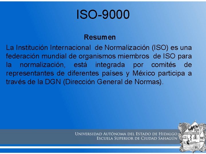 ISO-9000 Resumen La Institución Internacional de Normalización (ISO) es una federación mundial de organismos