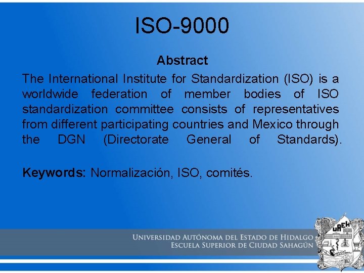 ISO-9000 Abstract The International Institute for Standardization (ISO) is a worldwide federation of member