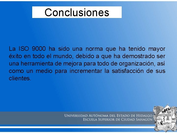 Conclusiones La ISO 9000 ha sido una norma que ha tenido mayor éxito en
