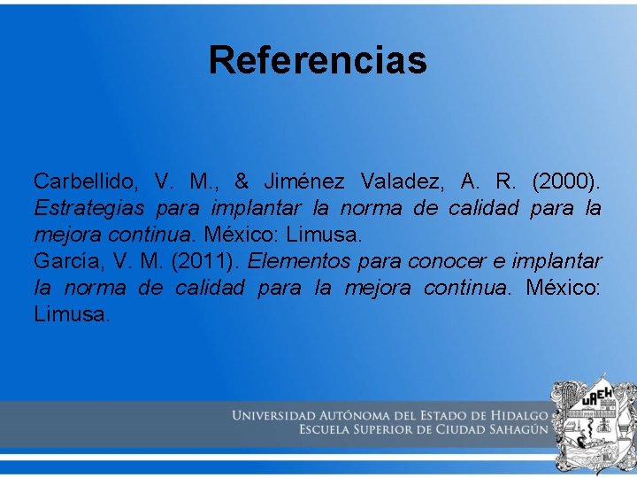 Referencias Carbellido, V. M. , & Jiménez Valadez, A. R. (2000). Estrategias para implantar