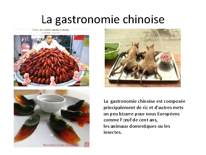 La gastronomie chinoise est composée principalement de riz et d’autres mets un peu bizarre