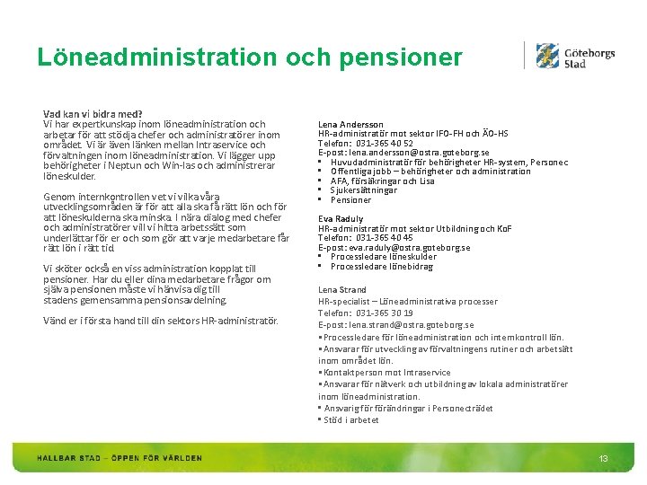 Löneadministration och pensioner Vad kan vi bidra med? Vi har expertkunskap inom löneadministration och