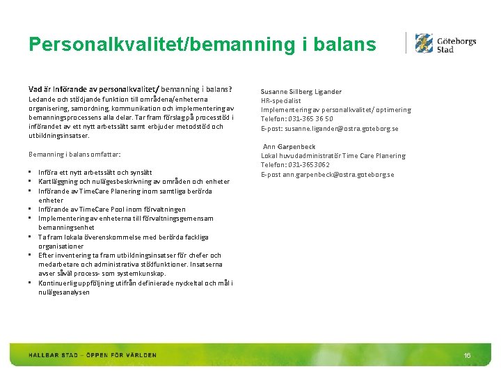 Personalkvalitet/bemanning i balans Vad är Införande av personalkvalitet/ bemanning i balans? Ledande och stödjande