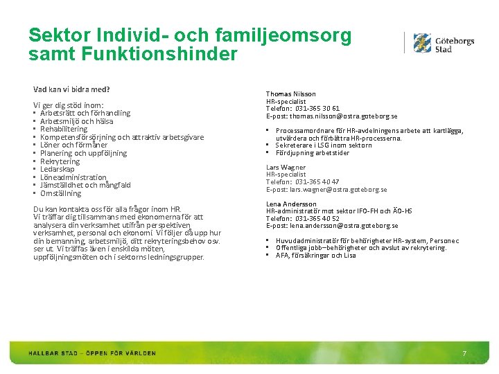 Sektor Individ- och familjeomsorg samt Funktionshinder Vad kan vi bidra med? Vi ger dig