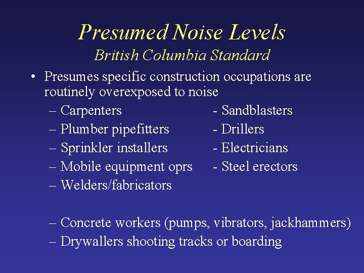 Presumed Noise Levels British Columbia Standard • Presumes specific construction occupations are routinely overexposed Presumed Noise Levels British Columbia Standard • Presumes specific construction occupations are routinely overexposed