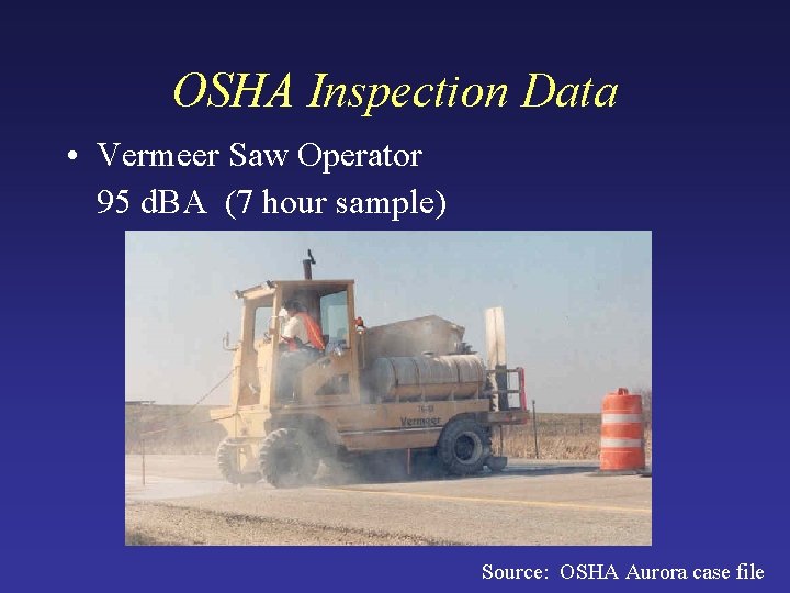 OSHA Inspection Data • Vermeer Saw Operator 95 d. BA (7 hour sample) Source: OSHA Inspection Data • Vermeer Saw Operator 95 d. BA (7 hour sample) Source: