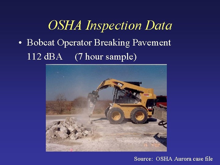 OSHA Inspection Data • Bobcat Operator Breaking Pavement 112 d. BA (7 hour sample) OSHA Inspection Data • Bobcat Operator Breaking Pavement 112 d. BA (7 hour sample)