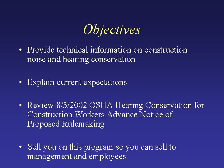 Objectives • Provide technical information on construction noise and hearing conservation • Explain current Objectives • Provide technical information on construction noise and hearing conservation • Explain current