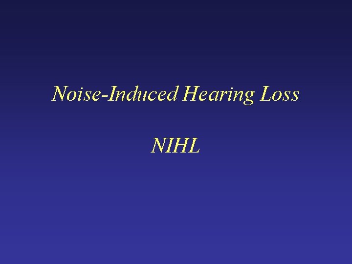 Noise-Induced Hearing Loss NIHL 