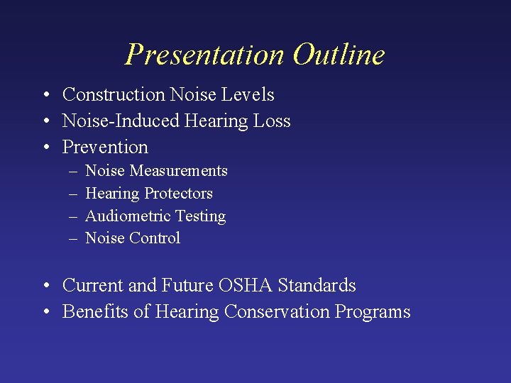 Presentation Outline • Construction Noise Levels • Noise-Induced Hearing Loss • Prevention – –