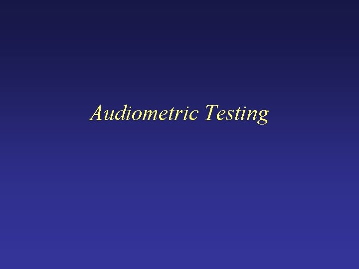 Audiometric Testing Audiometric Testing