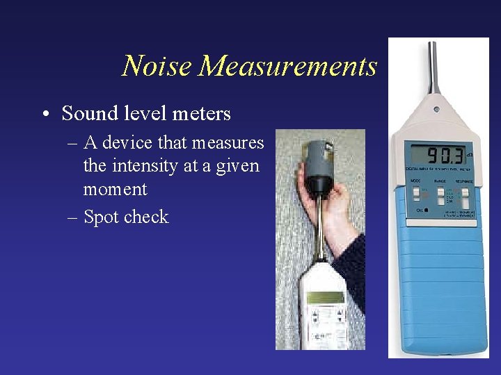 Noise Measurements • Sound level meters – A device that measures the intensity at