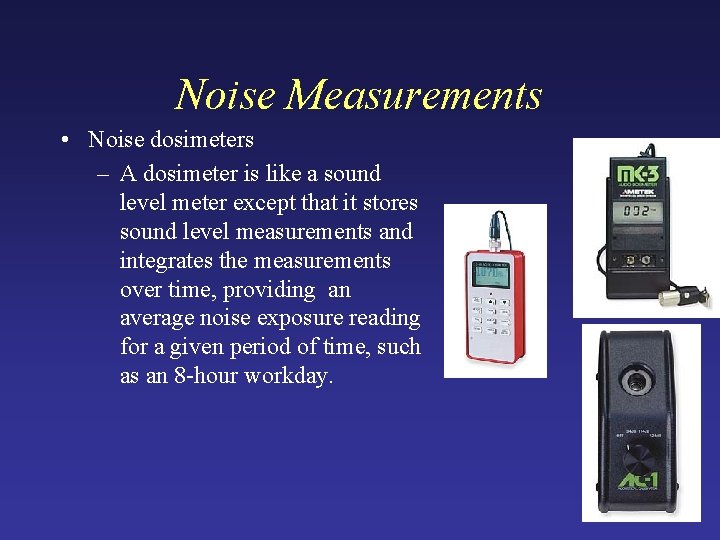 Noise Measurements • Noise dosimeters – A dosimeter is like a sound level meter