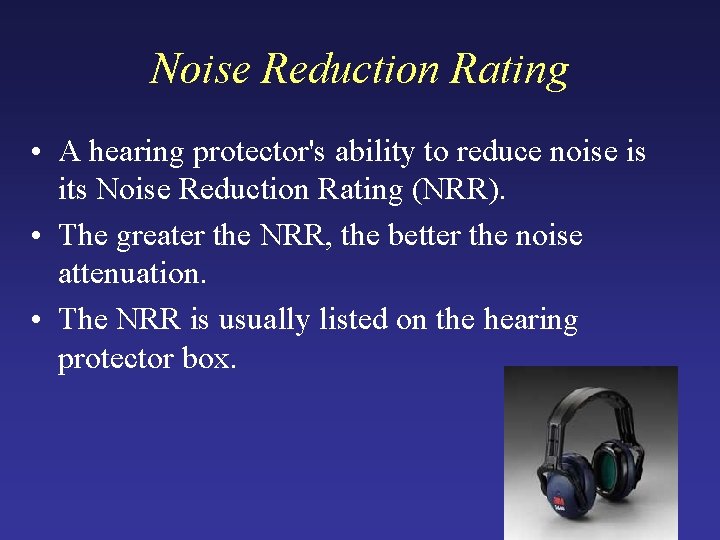 Noise Reduction Rating • A hearing protector's ability to reduce noise is its Noise Noise Reduction Rating • A hearing protector's ability to reduce noise is its Noise