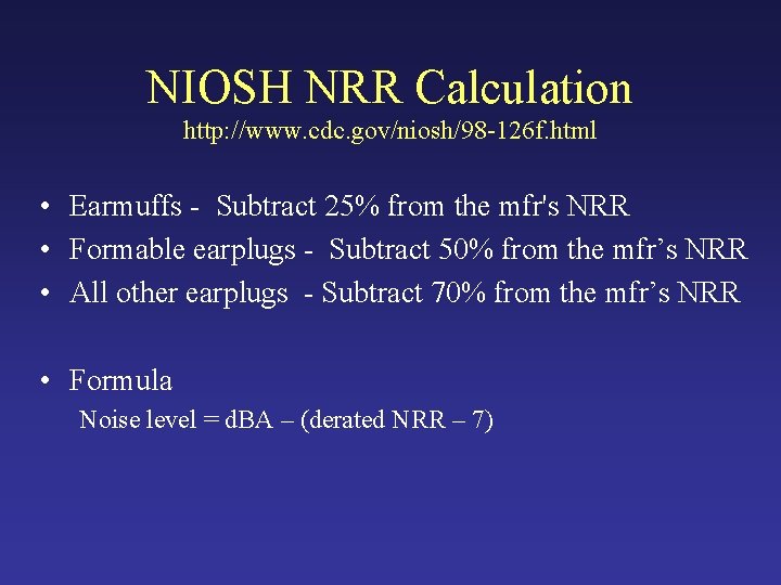 NIOSH NRR Calculation http: //www. cdc. gov/niosh/98 -126 f. html • Earmuffs - Subtract NIOSH NRR Calculation http: //www. cdc. gov/niosh/98 -126 f. html • Earmuffs - Subtract