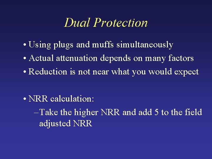 Dual Protection • Using plugs and muffs simultaneously • Actual attenuation depends on many Dual Protection • Using plugs and muffs simultaneously • Actual attenuation depends on many