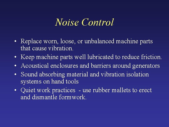 Noise Control • Replace worn, loose, or unbalanced machine parts that cause vibration. •