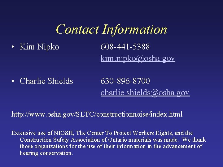 Contact Information • Kim Nipko 608 -441 -5388 kim. nipko@osha. gov • Charlie Shields