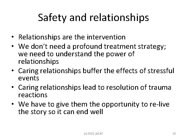 Safety and relationships • Relationships are the intervention • We don’t need a profound