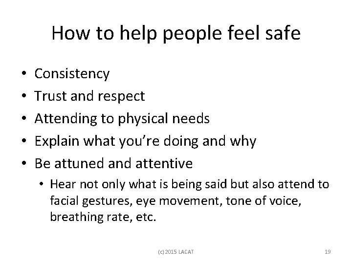 How to help people feel safe • • • Consistency Trust and respect Attending