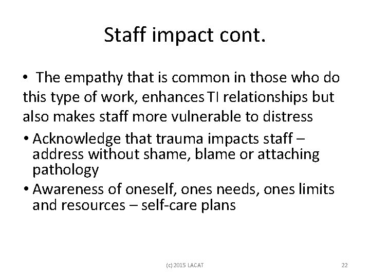 Staff impact cont. • The empathy that is common in those who do this