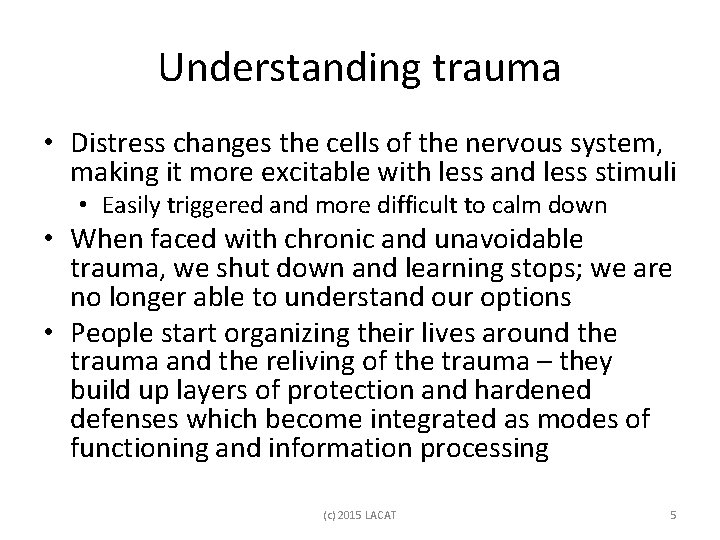 Understanding trauma • Distress changes the cells of the nervous system, making it more