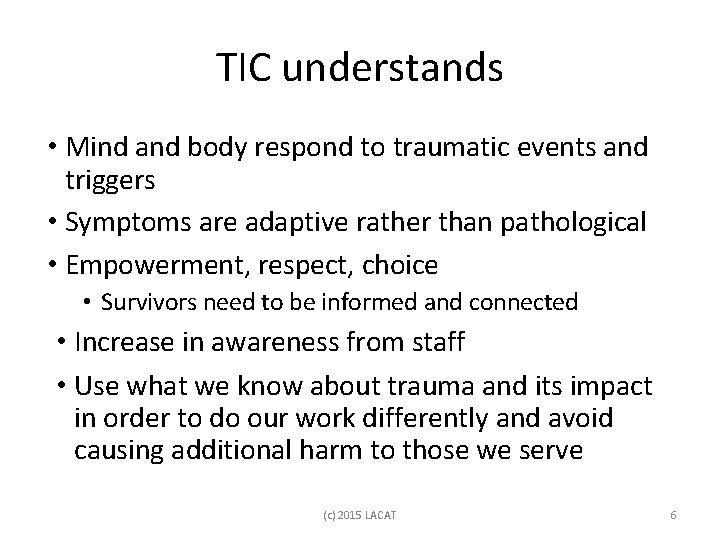 TIC understands • Mind and body respond to traumatic events and triggers • Symptoms