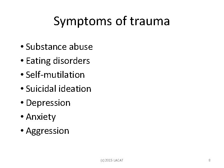 Symptoms of trauma • Substance abuse • Eating disorders • Self-mutilation • Suicidal ideation