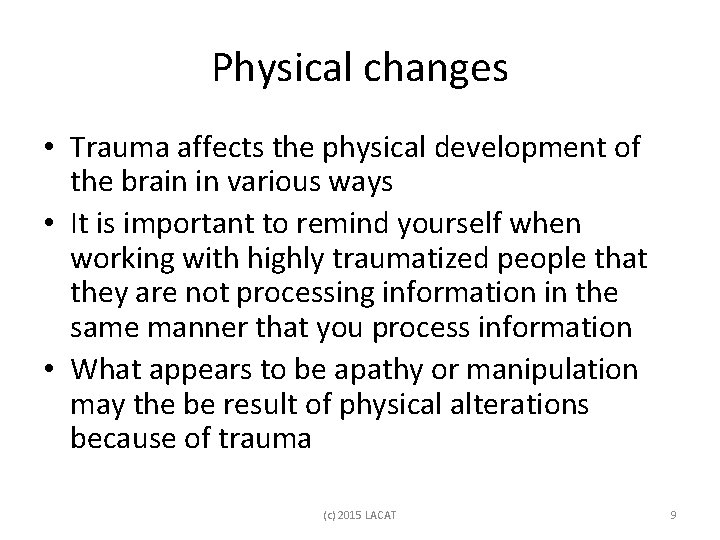 Physical changes • Trauma affects the physical development of the brain in various ways