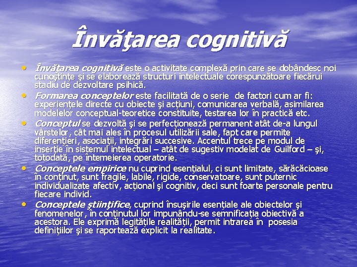 Învăţarea cognitivă • Învăţarea cognitivă este o activitate complexă prin care se dobândesc noi