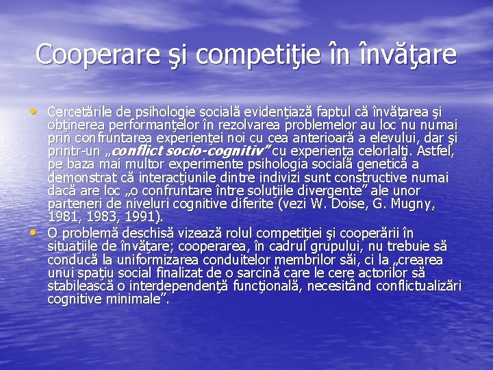 Cooperare şi competiţie în învăţare • Cercetările de psihologie socială evidenţiază faptul că învăţarea