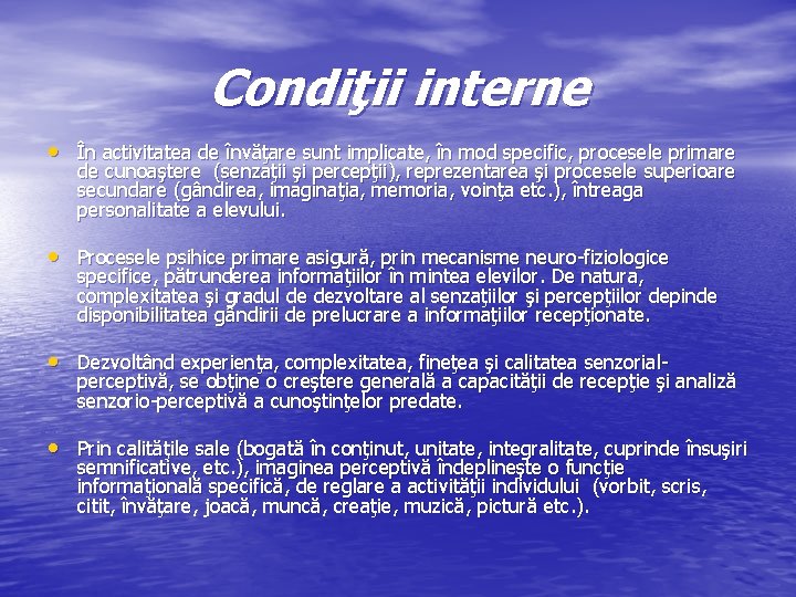 Condiţii interne • În activitatea de învăţare sunt implicate, în mod specific, procesele primare