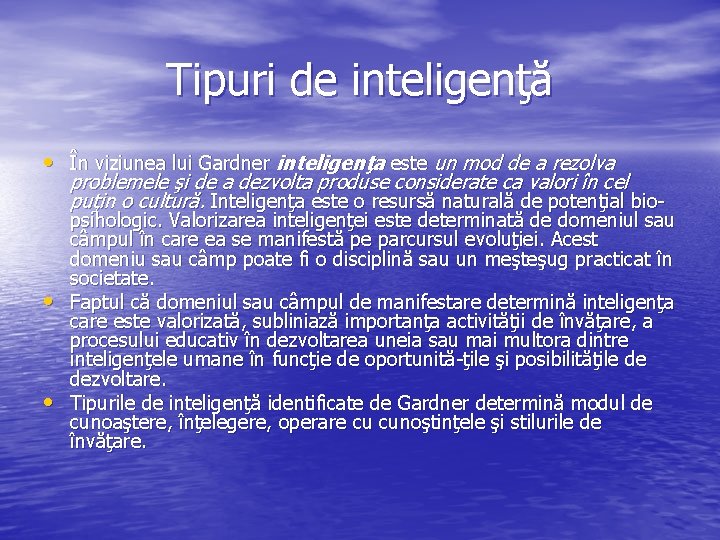 Tipuri de inteligenţă • În viziunea lui Gardner inteligenţa este un mod de a