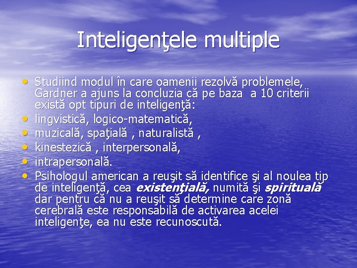 Inteligenţele multiple • Studiind modul în care oamenii rezolvă problemele, • • • Gardner