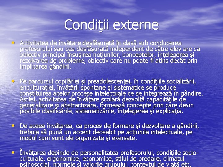 Condiţii externe • Activitatea de învăţare desfăşurată în clasă sub conducerea profesorului sau cea