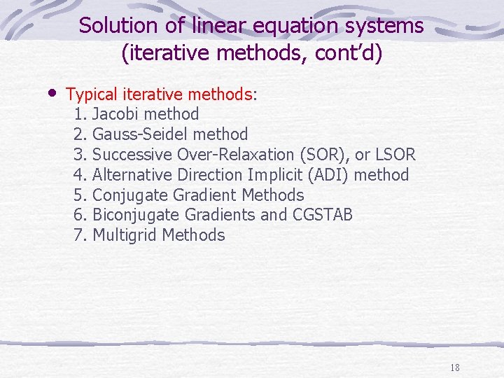 Solution of linear equation systems (iterative methods, cont’d) • Typical iterative methods: 1. Jacobi