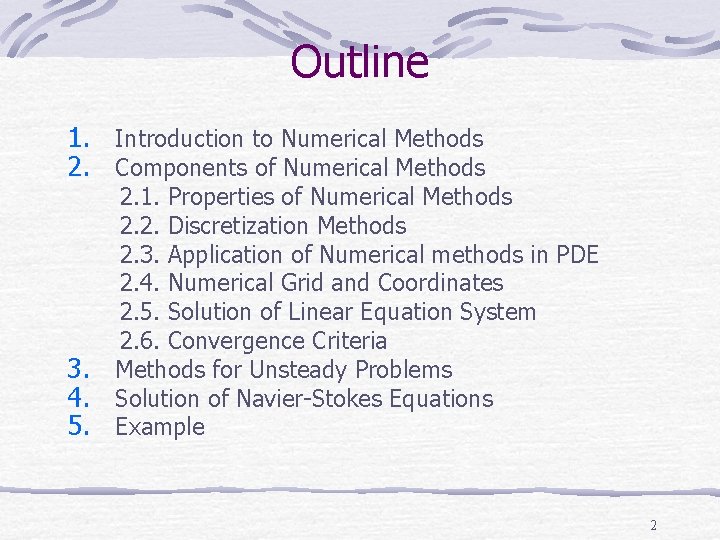 Outline 1. Introduction to Numerical Methods 2. Components of Numerical Methods 3. 4. 5.