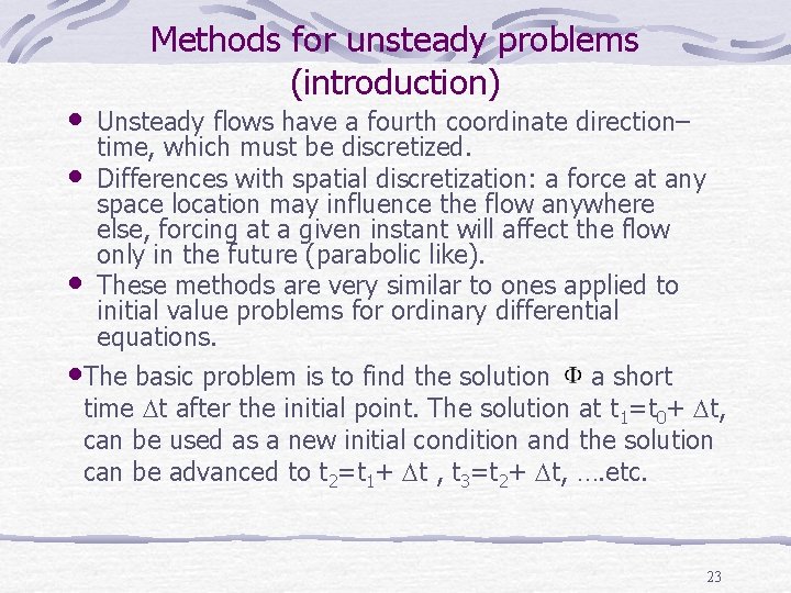  • • • Methods for unsteady problems (introduction) Unsteady flows have a fourth