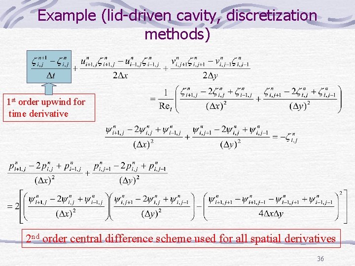 Example (lid-driven cavity, discretization methods) 1 st order upwind for time derivative 2 nd