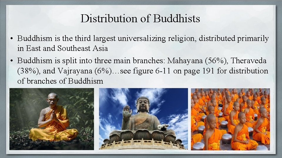 Distribution of Buddhists • Buddhism is the third largest universalizing religion, distributed primarily in