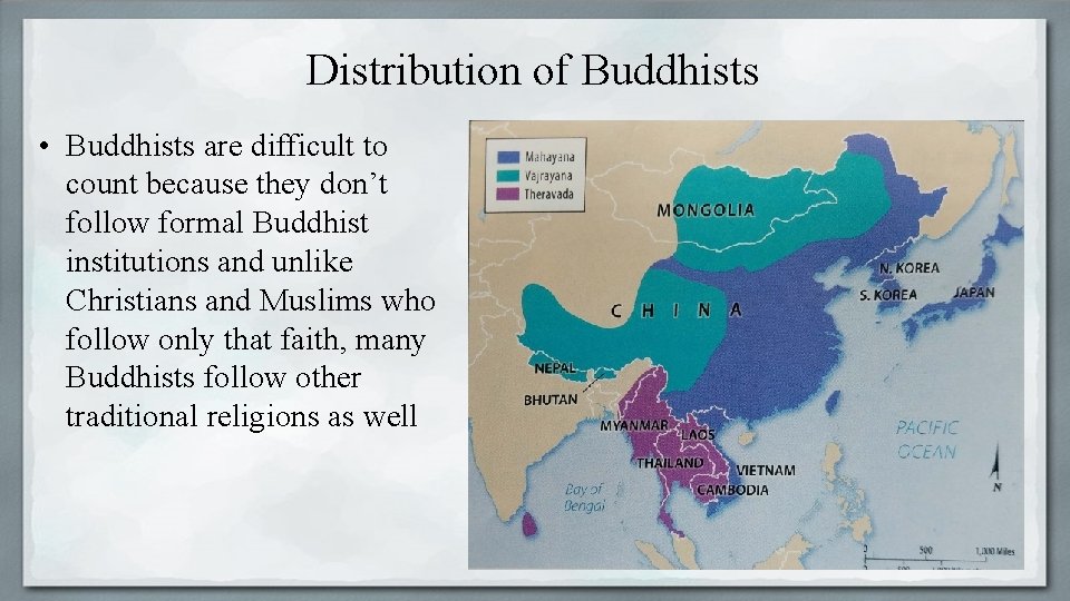 Distribution of Buddhists • Buddhists are difficult to count because they don’t follow formal