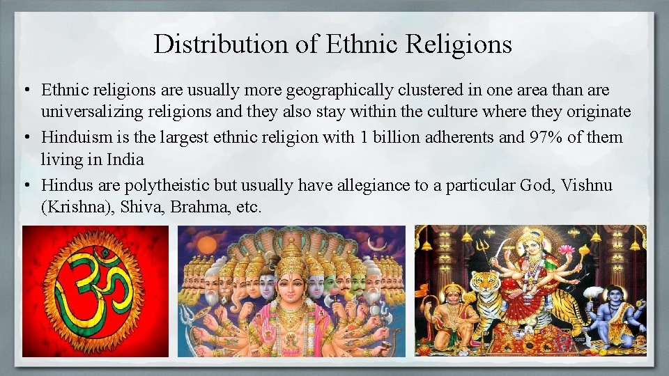 Distribution of Ethnic Religions • Ethnic religions are usually more geographically clustered in one