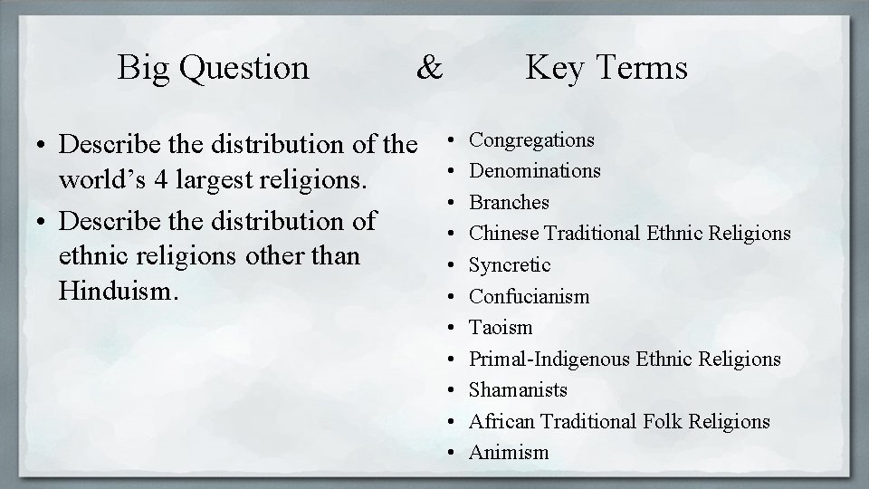 Big Question & • Describe the distribution of the world’s 4 largest religions. •